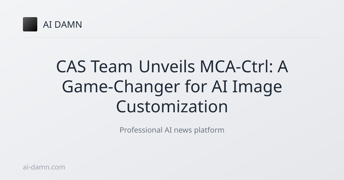 CAS Team Unveils MCA-Ctrl: A Game-Changer for AI Image Customization