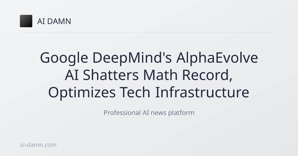 Google DeepMind's AlphaEvolve AI Shatters Math Record, Optimizes Tech ...