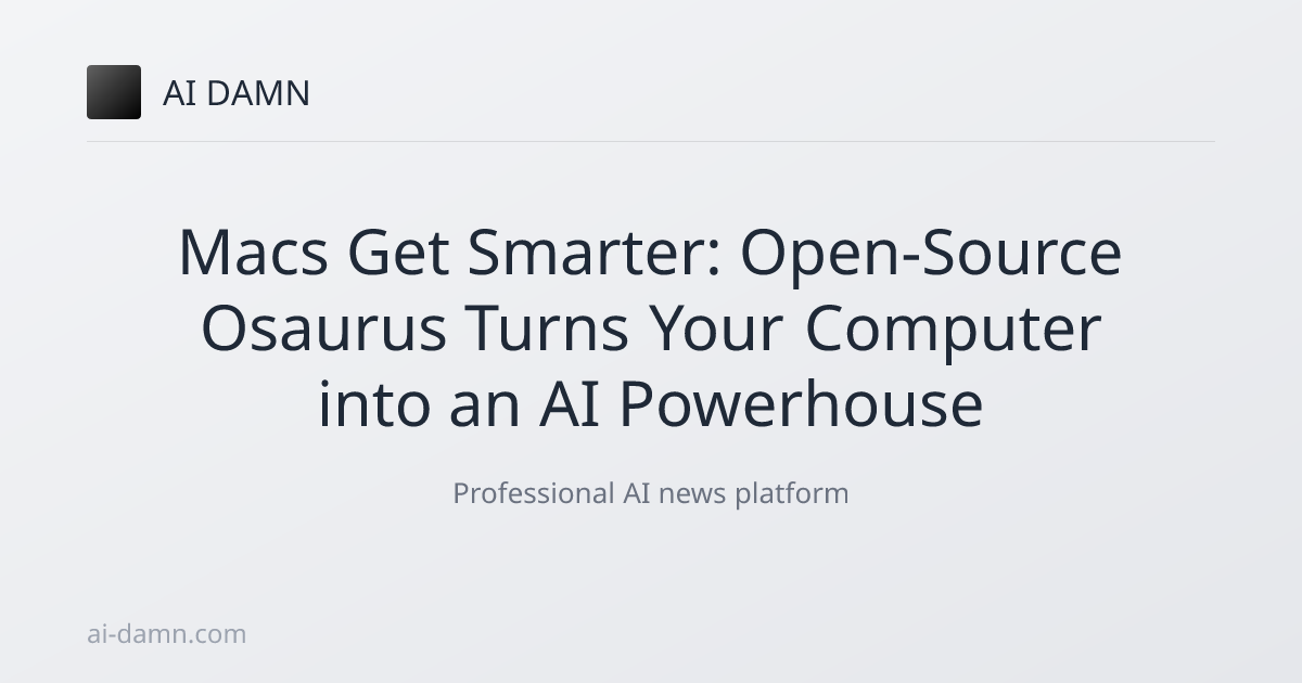 Macs Get Smarter: Open-Source Osaurus Turns Your Computer into an AI ...